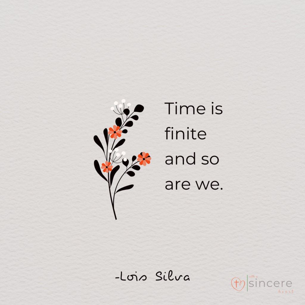 time is finite and so are we. 