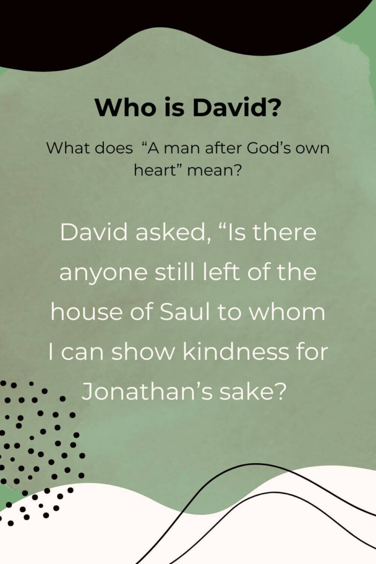 Who is David? What does "A man after God's own heart mean?"